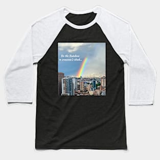 Be The Rainbow In Someone's Cloud Baseball T-Shirt